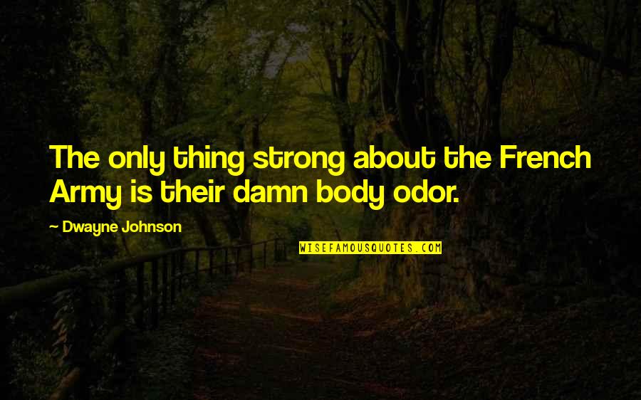 Personal Training Funny Quotes By Dwayne Johnson: The only thing strong about the French Army