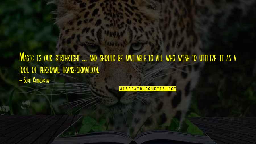 Personal Transformation Quotes By Scott Cunningham: Magic is our birthright ... and should be Personal Transformation Quotes By Scott Cunningham: Magic is our birthright ... and should be