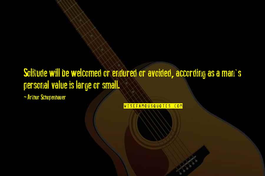 Personal Values Quotes By Arthur Schopenhauer: Solitude will be welcomed or endured or avoided,