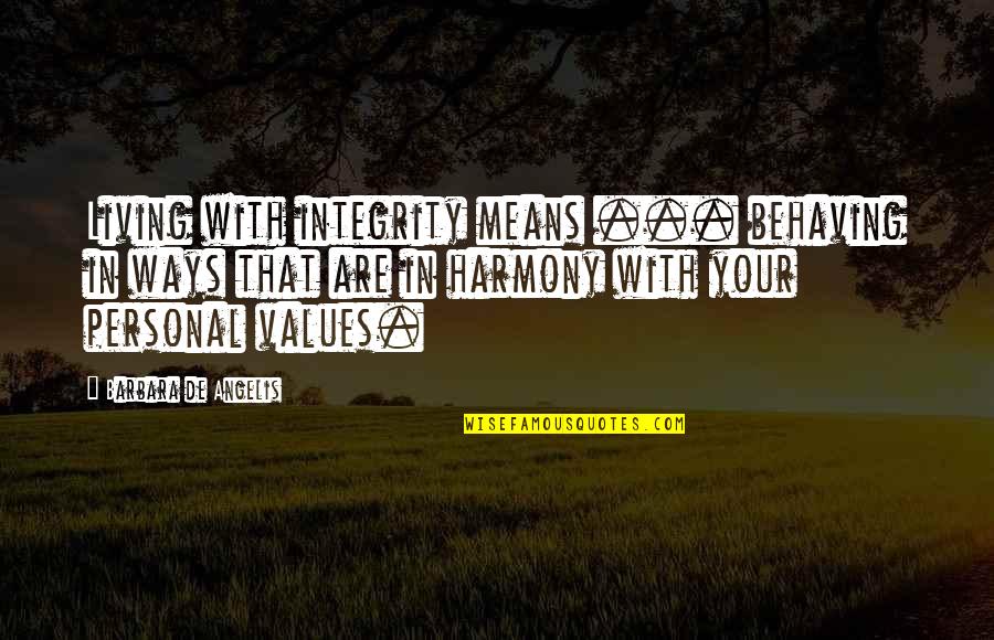 Personal Values Quotes By Barbara De Angelis: Living with integrity means ... behaving in ways