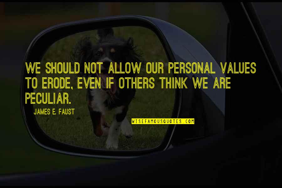 Personal Values Quotes By James E. Faust: We should not allow our personal values to