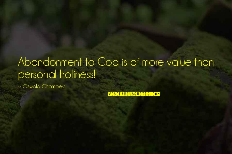 Personal Values Quotes By Oswald Chambers: Abandonment to God is of more value than