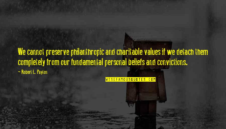 Personal Values Quotes By Robert L. Payton: We cannot preserve philanthropic and charitable values if