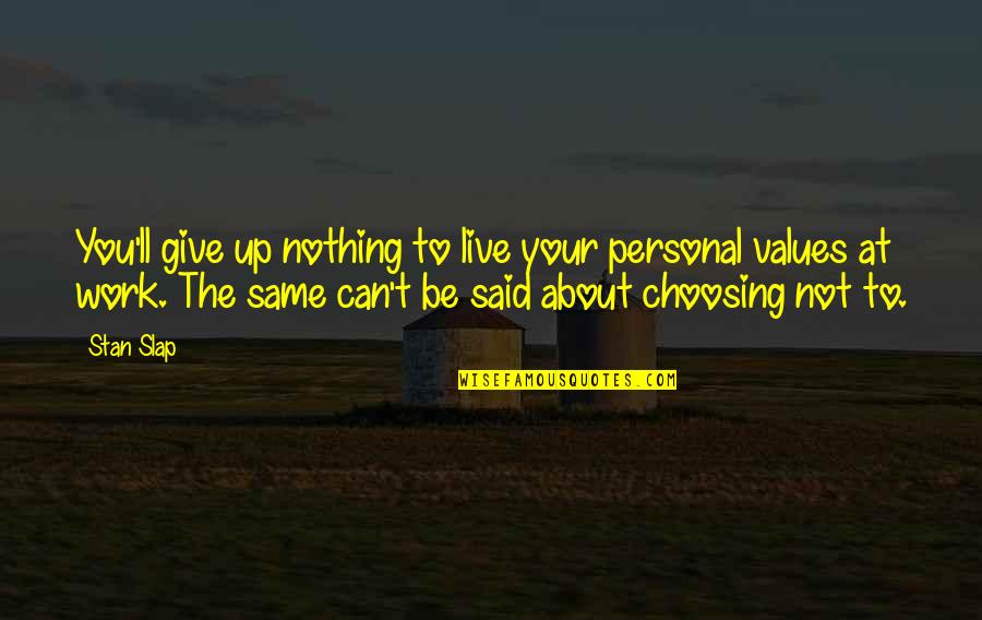 Personal Values Quotes By Stan Slap: You'll give up nothing to live your personal