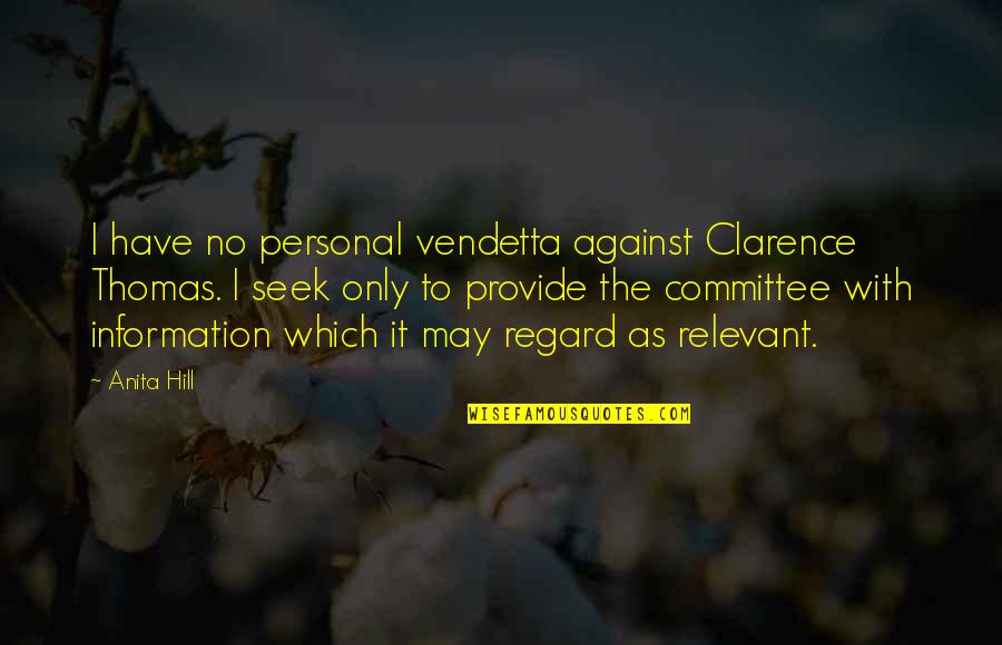 Personal Vendetta Quotes By Anita Hill: I have no personal vendetta against Clarence Thomas.