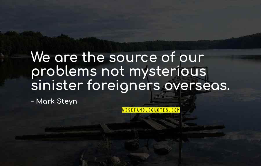 Personal Vendetta Quotes By Mark Steyn: We are the source of our problems not