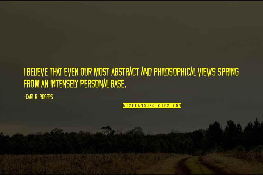 Personal Views Quotes By Carl R. Rogers: I believe that even our most abstract and