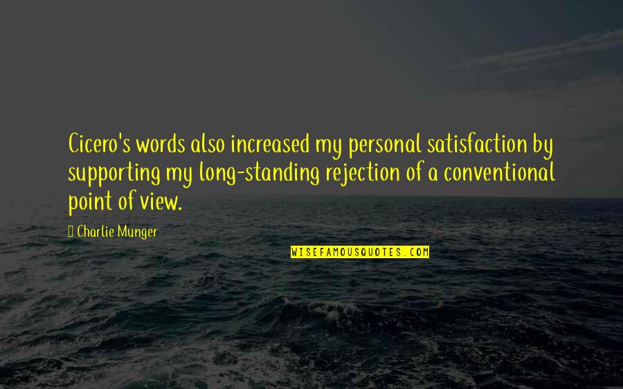 Personal Views Quotes By Charlie Munger: Cicero's words also increased my personal satisfaction by
