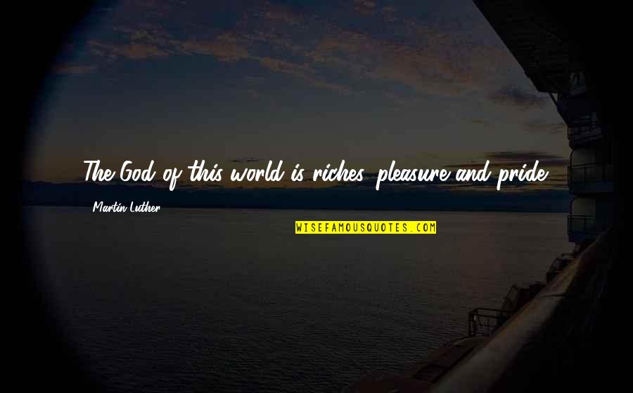 Personal Vision Statement Quotes By Martin Luther: The God of this world is riches, pleasure
