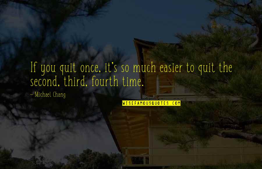 Personal Vision Statements Quotes By Michael Chang: If you quit once, it's so much easier