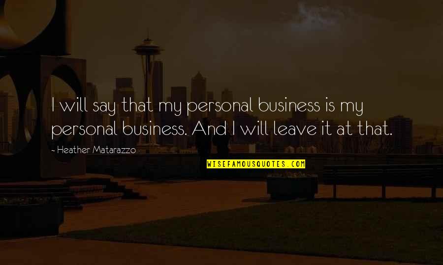 Personal Will Quotes By Heather Matarazzo: I will say that my personal business is