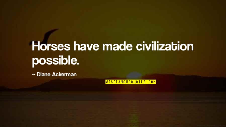 Personalausweisportal Quotes By Diane Ackerman: Horses have made civilization possible.