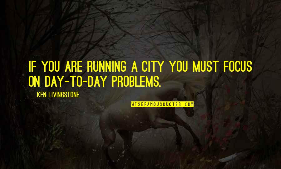 Personalia Pendidikan Quotes By Ken Livingstone: If you are running a city you must