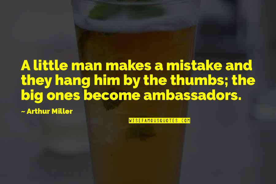 Personalised Friendship Quotes By Arthur Miller: A little man makes a mistake and they