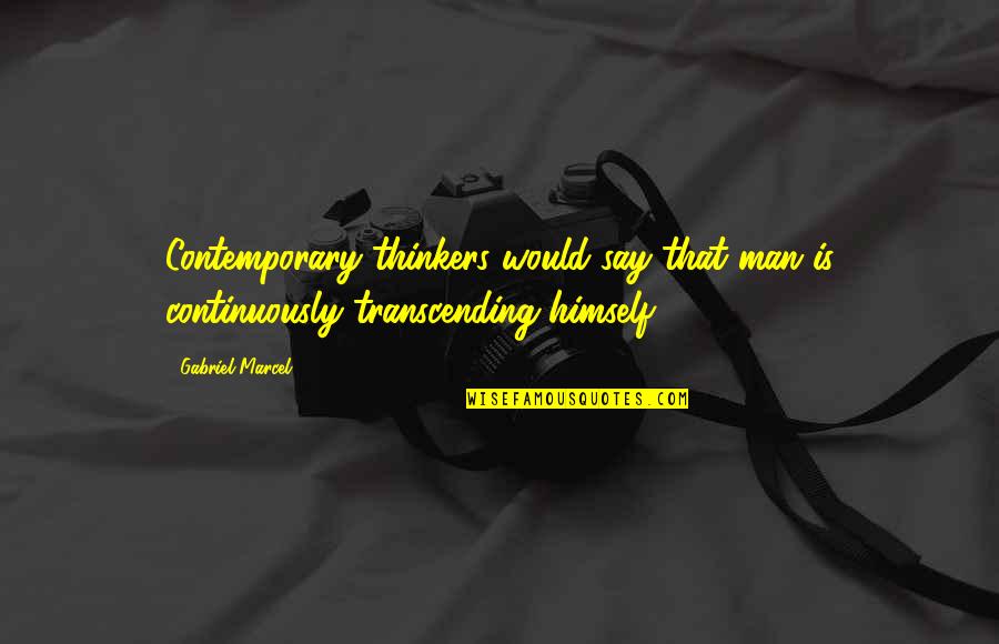 Personalised Plates Quotes By Gabriel Marcel: Contemporary thinkers would say that man is continuously