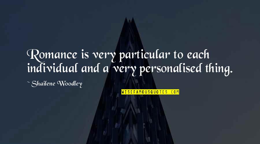Personalised Quotes By Shailene Woodley: Romance is very particular to each individual and Personalised Quotes By Shailene Woodley: Romance is very particular to each individual and