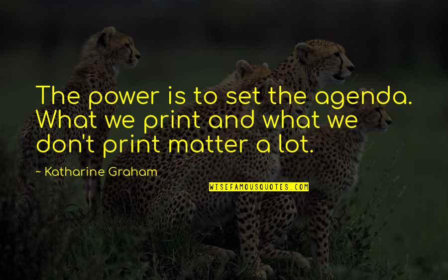 Personalism Means Quotes By Katharine Graham: The power is to set the agenda. What