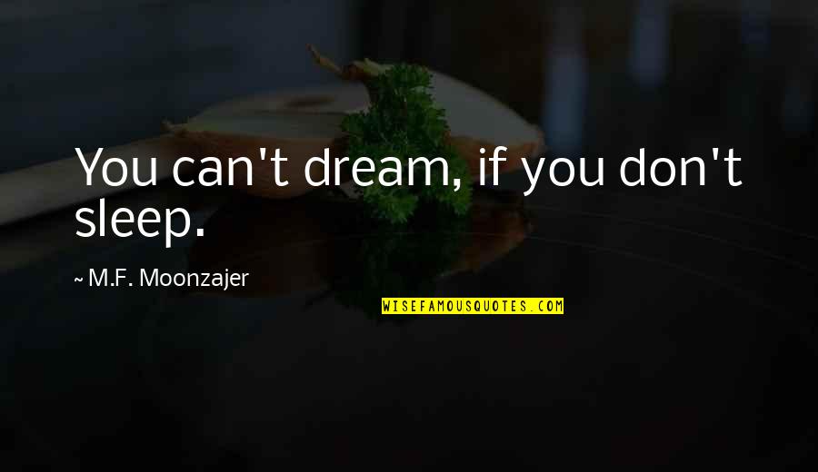 Personalitate Definitie Quotes By M.F. Moonzajer: You can't dream, if you don't sleep. Personalitate Definitie Quotes By M.F. Moonzajer: You can't dream, if you don't sleep.