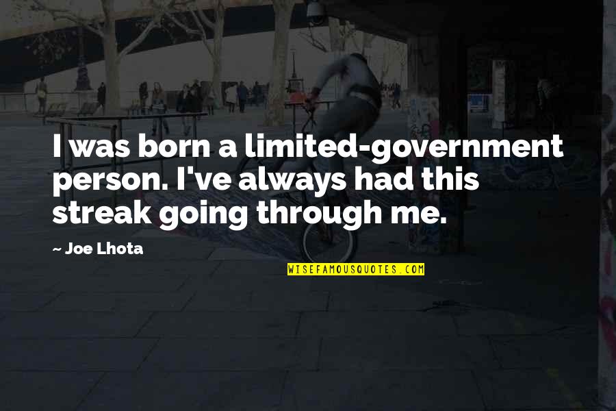 Personalitati Bulgaresti Quotes By Joe Lhota: I was born a limited-government person. I've always