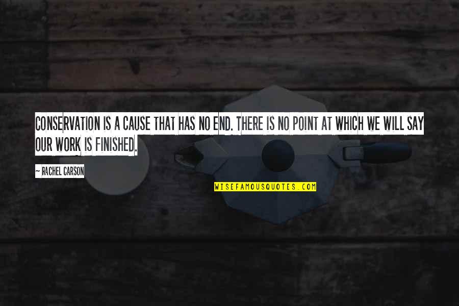 Personalitati Bulgaresti Quotes By Rachel Carson: Conservation is a cause that has no end. Personalitati Bulgaresti Quotes By Rachel Carson: Conservation is a cause that has no end.