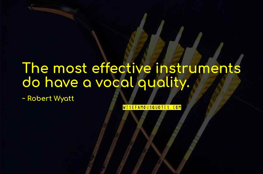 Personalities And Names Quotes By Robert Wyatt: The most effective instruments do have a vocal