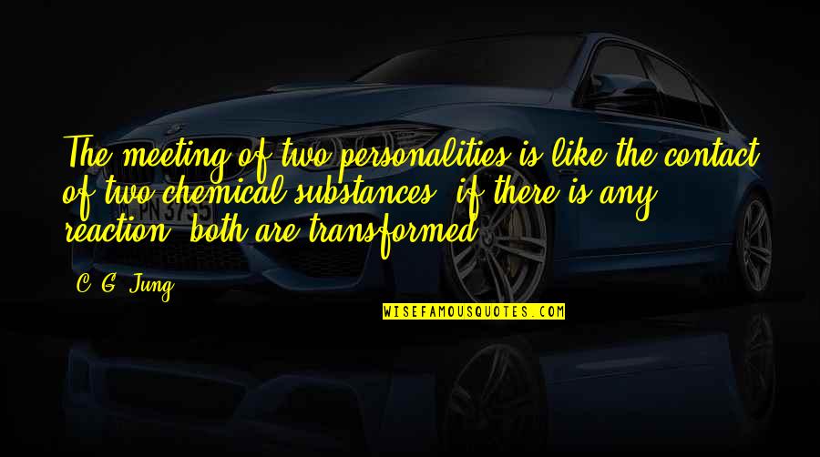 Personalities And Relationships Quotes By C. G. Jung: The meeting of two personalities is like the