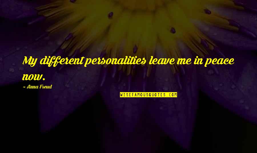 Personalities Different Quotes By Anna Freud: My different personalities leave me in peace now.