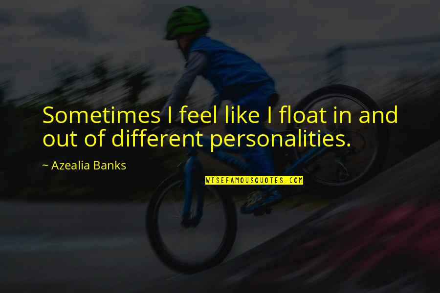 Personalities Different Quotes By Azealia Banks: Sometimes I feel like I float in and