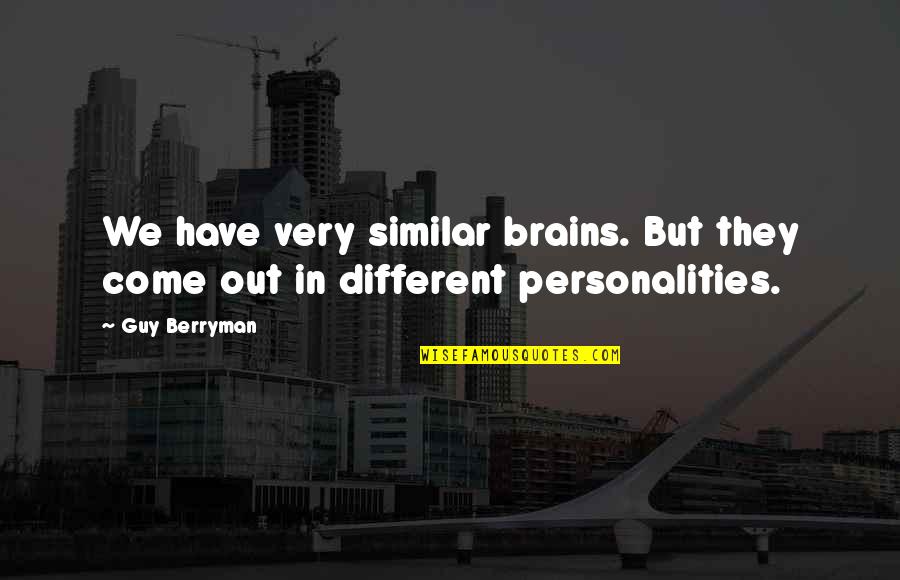 Personalities Different Quotes By Guy Berryman: We have very similar brains. But they come