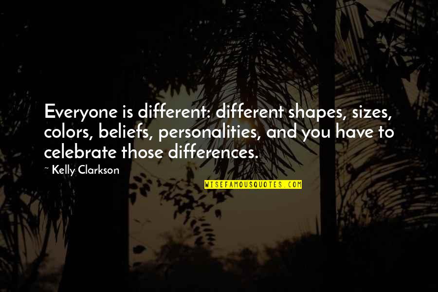 Personalities Different Quotes By Kelly Clarkson: Everyone is different: different shapes, sizes, colors, beliefs, Personalities Different Quotes By Kelly Clarkson: Everyone is different: different shapes, sizes, colors, beliefs,