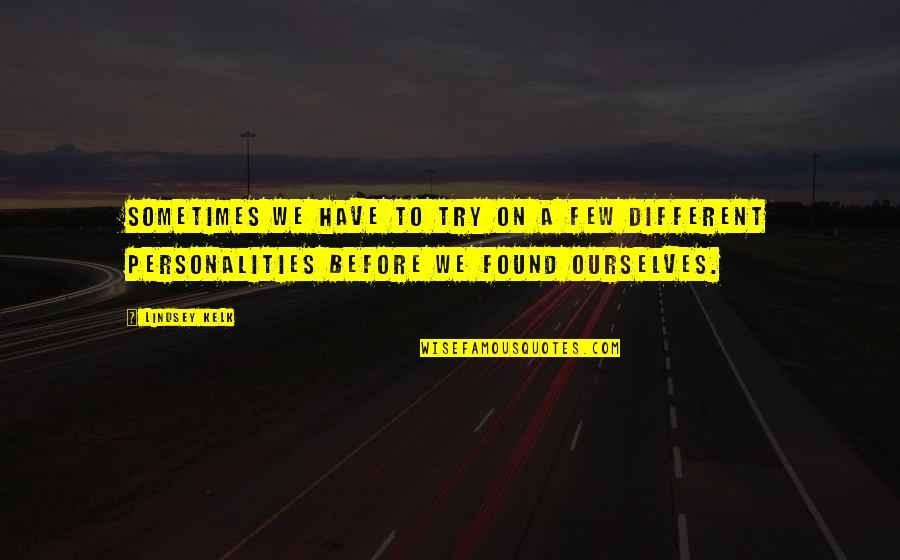 Personalities Different Quotes By Lindsey Kelk: Sometimes we have to try on a few