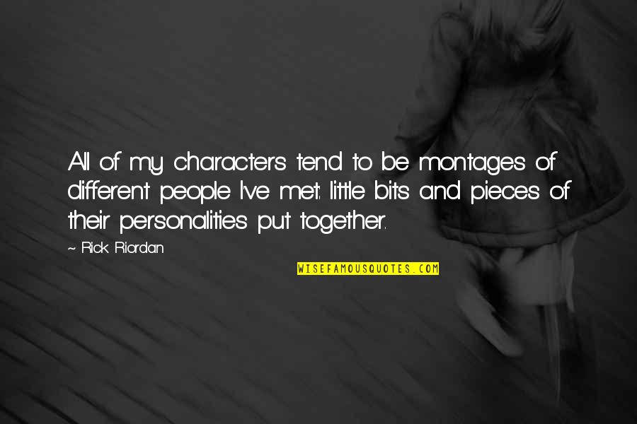 Personalities Different Quotes By Rick Riordan: All of my characters tend to be montages Personalities Different Quotes By Rick Riordan: All of my characters tend to be montages