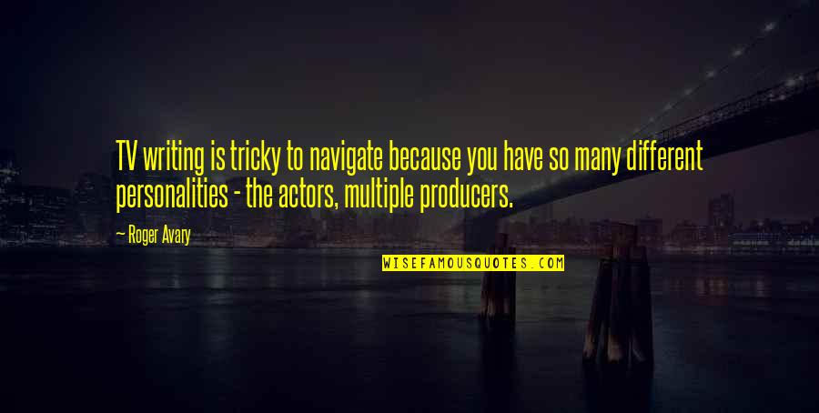 Personalities Different Quotes By Roger Avary: TV writing is tricky to navigate because you Personalities Different Quotes By Roger Avary: TV writing is tricky to navigate because you
