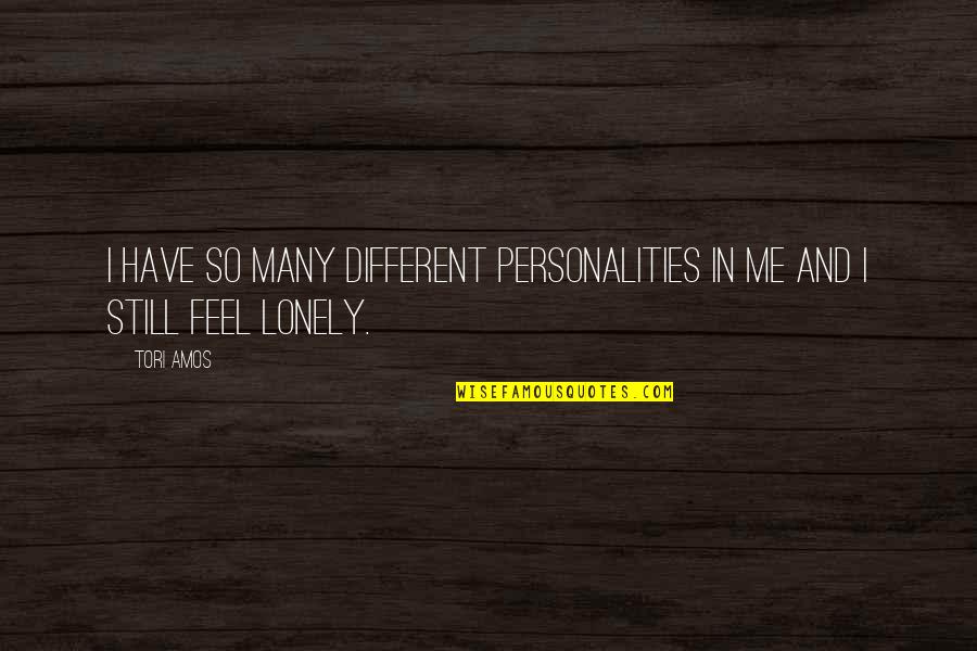 Personalities Different Quotes By Tori Amos: I have so many different personalities in me