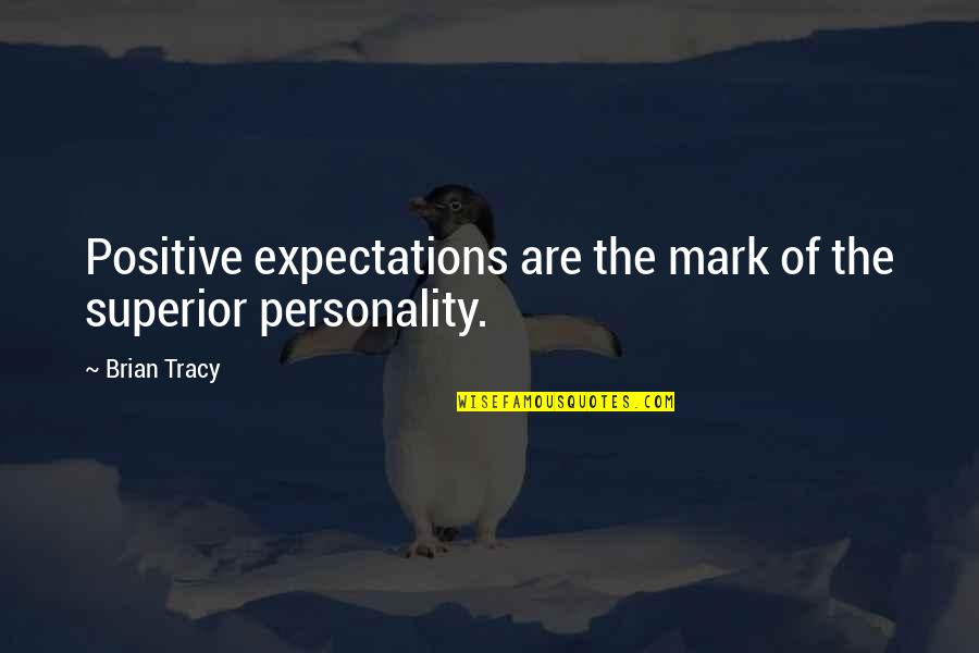 Personality And Attitude Quotes By Brian Tracy: Positive expectations are the mark of the superior