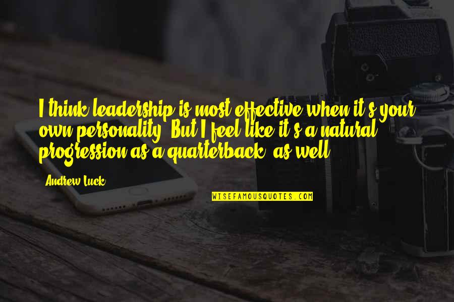Personality And Leadership Quotes By Andrew Luck: I think leadership is most effective when it's