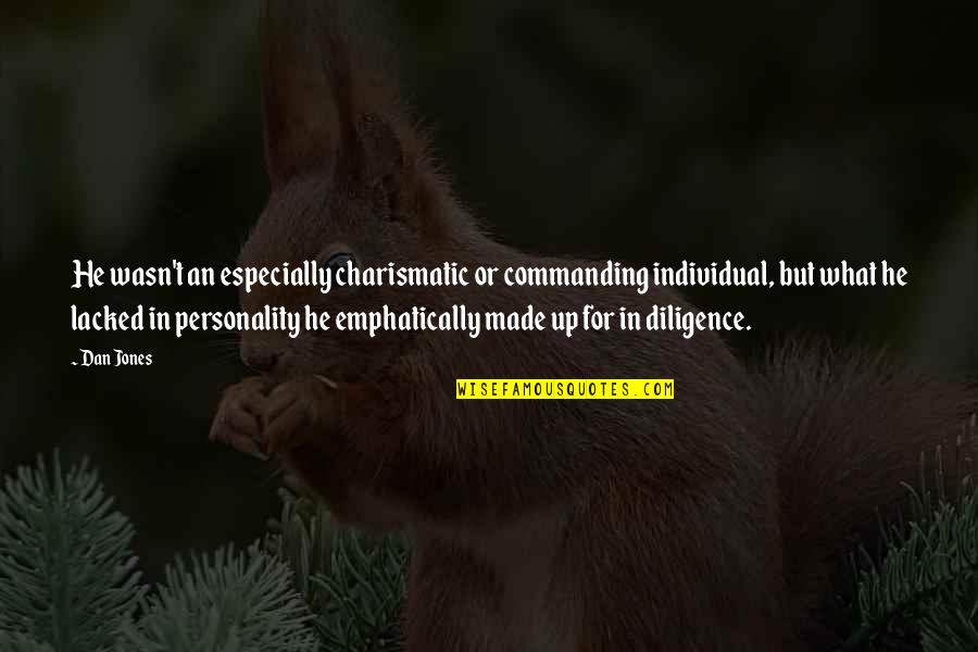 Personality And Leadership Quotes By Dan Jones: He wasn't an especially charismatic or commanding individual,