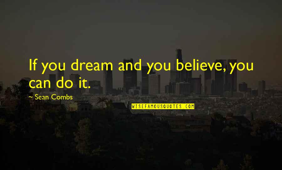 Personality And Looks Quotes By Sean Combs: If you dream and you believe, you can