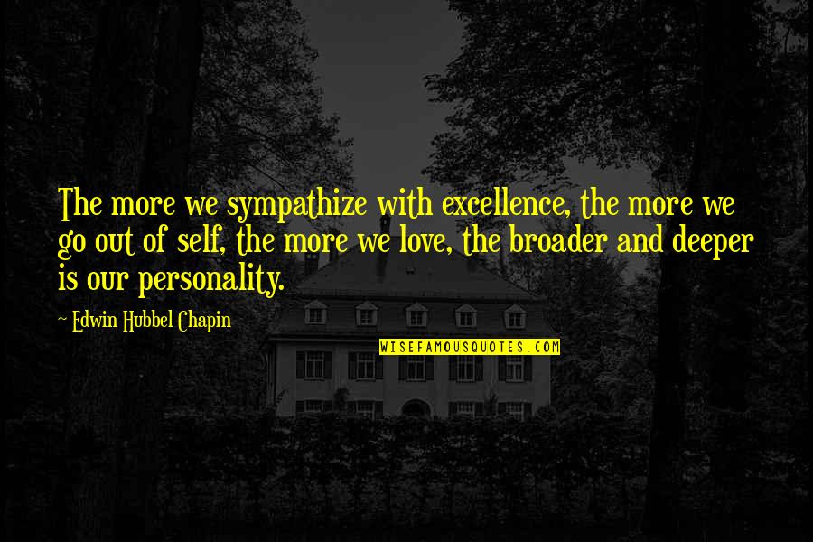 Personality And Love Quotes By Edwin Hubbel Chapin: The more we sympathize with excellence, the more