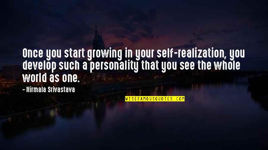 Personality And Love Quotes By Nirmala Srivastava: Once you start growing in your self-realization, you