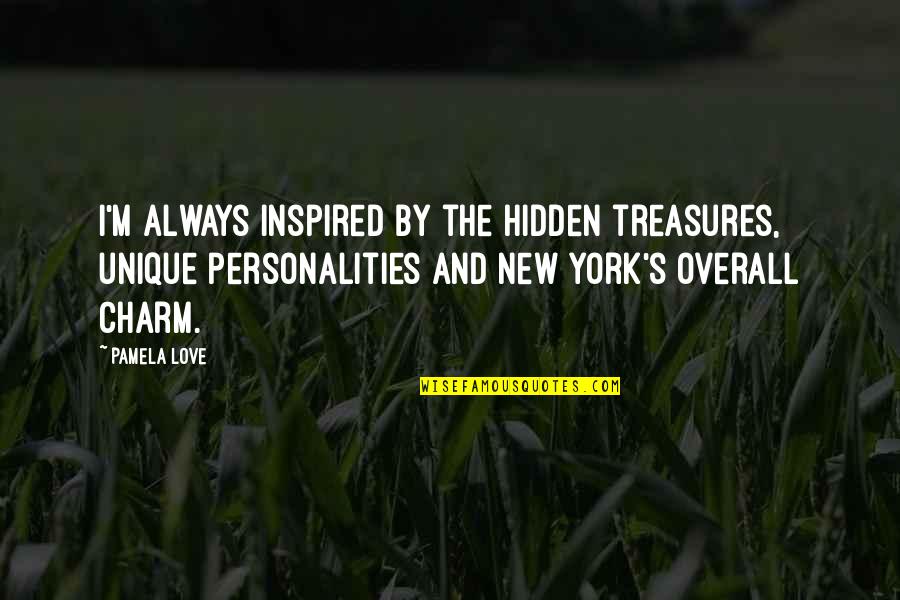 Personality And Love Quotes By Pamela Love: I'm always inspired by the hidden treasures, unique