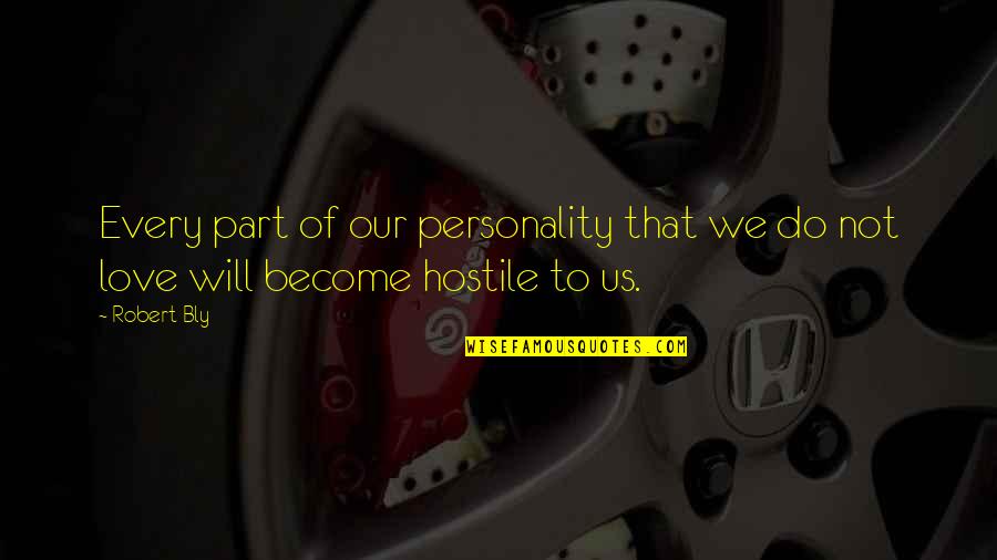 Personality And Love Quotes By Robert Bly: Every part of our personality that we do