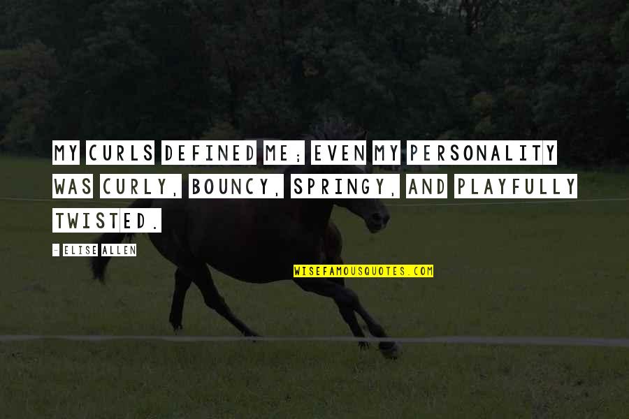 Personality And Quotes By Elise Allen: My curls defined me; even my personality was Personality And Quotes By Elise Allen: My curls defined me; even my personality was