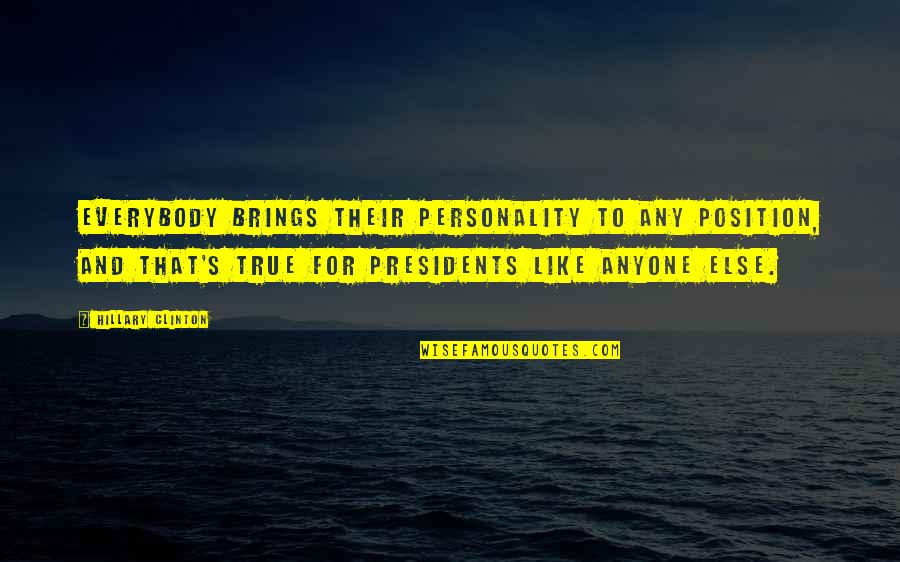 Personality And Quotes By Hillary Clinton: Everybody brings their personality to any position, and Personality And Quotes By Hillary Clinton: Everybody brings their personality to any position, and