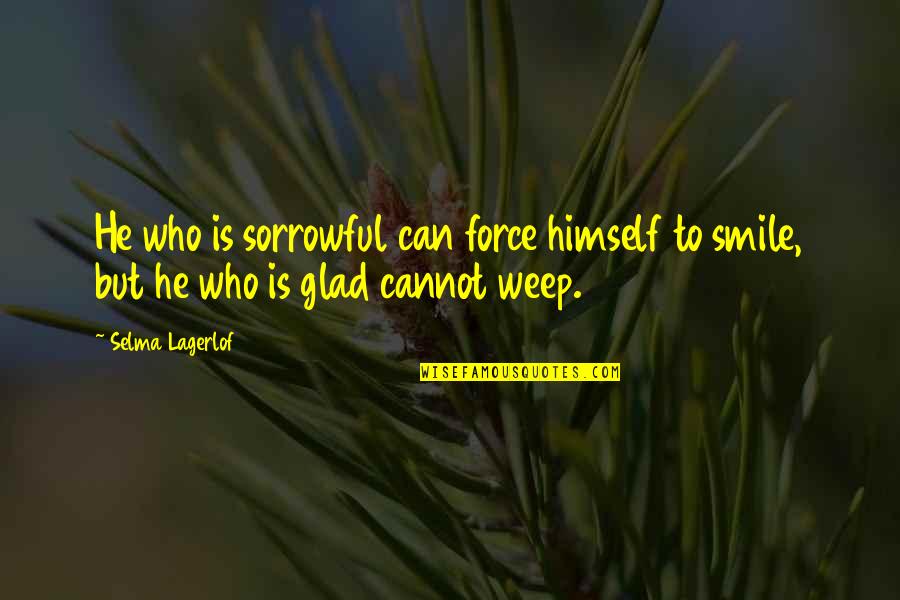 Personality And Smile Quotes By Selma Lagerlof: He who is sorrowful can force himself to