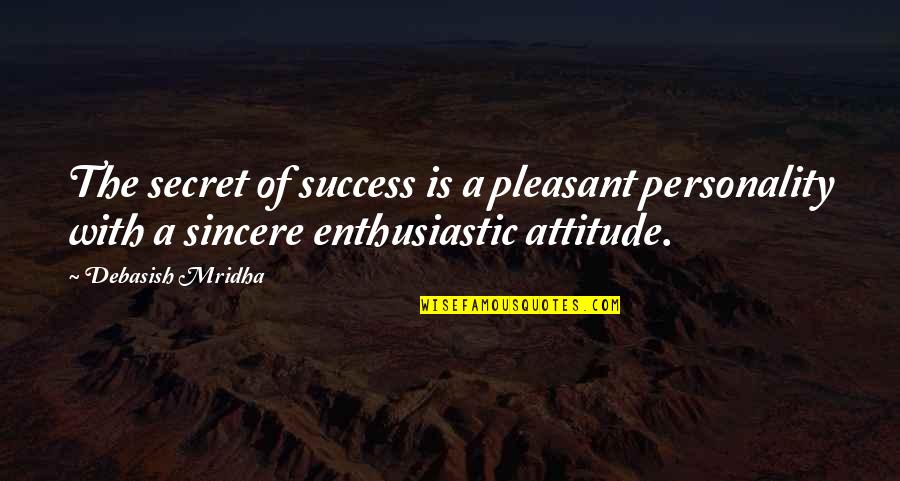 Personality Attitude Quotes By Debasish Mridha: The secret of success is a pleasant personality