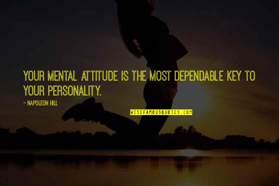 Personality Attitude Quotes By Napoleon Hill: Your mental attitude is the most dependable key