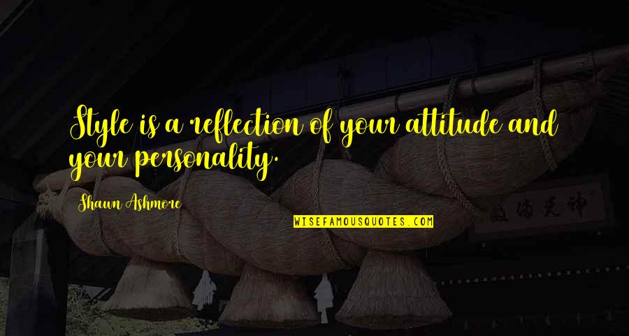 Personality Attitude Quotes By Shawn Ashmore: Style is a reflection of your attitude and