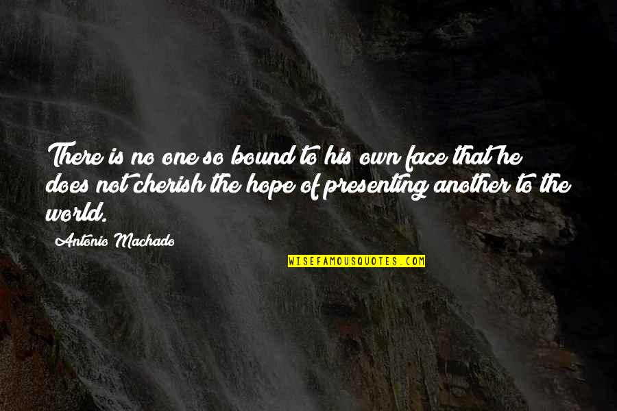 Personality Change Quotes By Antonio Machado: There is no one so bound to his Personality Change Quotes By Antonio Machado: There is no one so bound to his