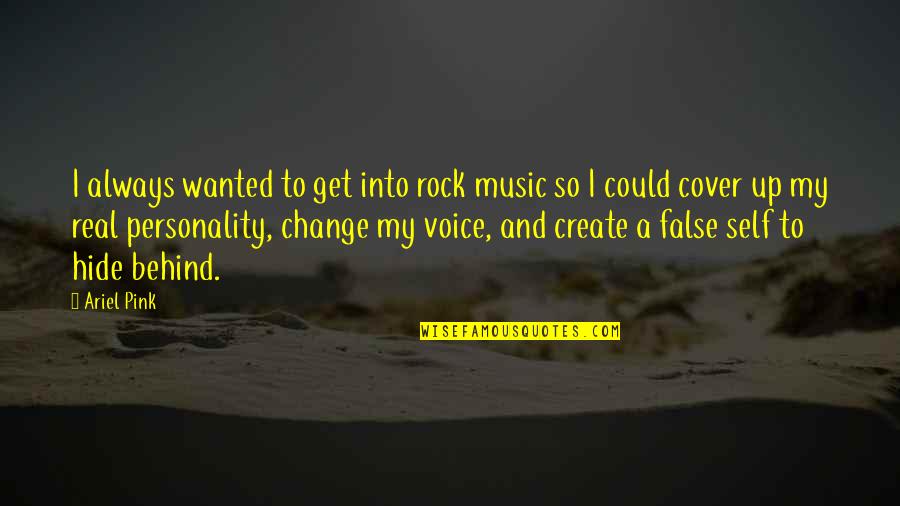 Personality Change Quotes By Ariel Pink: I always wanted to get into rock music Personality Change Quotes By Ariel Pink: I always wanted to get into rock music